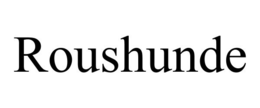 ROUSHUNDE trademark