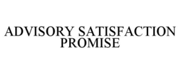 ADVISORY SATISFACTION PROMISE trademark