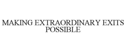 MAKING EXTRAORDINARY EXITS POSSIBLE trademark