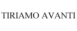 TIRIAMO AVANTI trademark