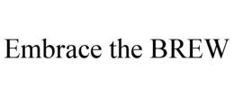EMBRACE THE BREW trademark