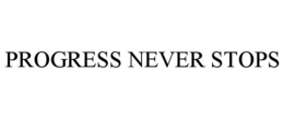 PROGRESS NEVER STOPS trademark