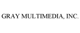 GRAY MULTIMEDIA, INC. trademark
