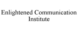 ENLIGHTENED COMMUNICATION INSTITUTE trademark