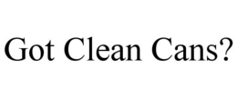 GOT CLEAN CANS? trademark
