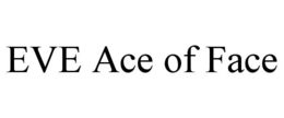 EVE ACE OF FACE trademark