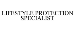 LIFESTYLE PROTECTION SPECIALIST trademark