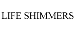 LIFE SHIMMERS trademark