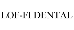 LOF-FI DENTAL trademark