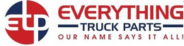 ETP EVERYTHING TRUCK PARTS OUR NAME SAYS IT ALL! trademark