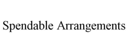 SPENDABLE ARRANGEMENTS trademark