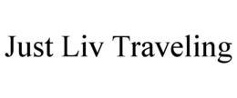JUST LIV TRAVELING trademark