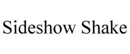 SIDESHOW SHAKE trademark