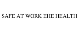 SAFE AT WORK EHE HEALTH trademark