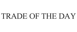TRADE OF THE DAY trademark
