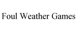 FOUL WEATHER GAMES trademark