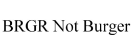 BRGR NOT BURGER trademark