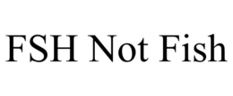 FSH NOT FISH trademark