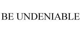 BE UNDENIABLE trademark