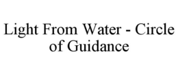 LIGHT FROM WATER - CIRCLE OF GUIDANCE trademark