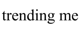 TRENDING ME trademark