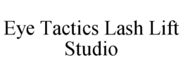 EYE TACTICS LASH LIFT STUDIO trademark