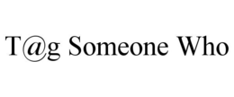 T@G SOMEONE WHO trademark