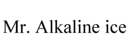 MR. ALKALINE ICE trademark