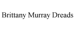 BRITTANY MURRAY DREADS trademark