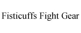 FISTICUFFS FIGHT GEAR trademark