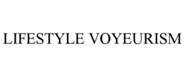 LIFESTYLE VOYEURISM trademark