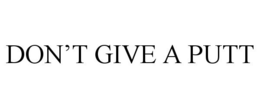 DON'T GIVE A PUTT trademark
