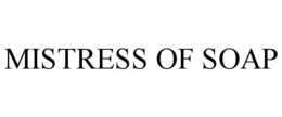 MISTRESS OF SOAP trademark