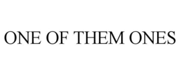 ONE OF THEM ONES trademark
