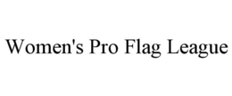 WOMEN'S PRO FLAG LEAGUE trademark