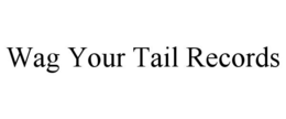 WAG YOUR TAIL RECORDS trademark