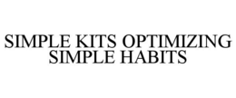 SIMPLE KITS OPTIMIZING SIMPLE HABITS trademark