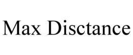 MAX DISCTANCE trademark