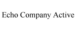 ECHO COMPANY ACTIVE trademark