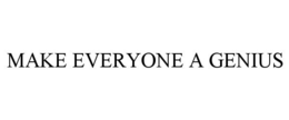 MAKE EVERYONE A GENIUS trademark