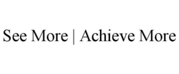 SEE MORE | ACHIEVE MORE trademark