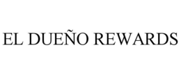 EL DUEÑO REWARDS trademark