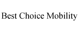 BEST CHOICE MOBILITY trademark