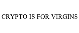 CRYPTO IS FOR VIRGINS trademark