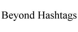 BEYOND HASHTAGS trademark
