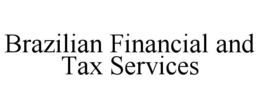 BRAZILIAN FINANCIAL AND TAX SERVICES trademark