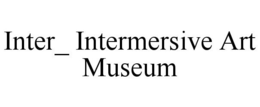 INTER_ INTERMERSIVE ART MUSEUM trademark