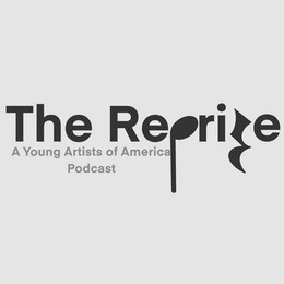 THE REPRISE A YOUNG ARTISTS OF AMERICA PODCAST trademark