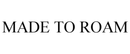 MADE TO ROAM trademark