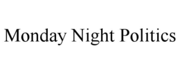 MONDAY NIGHT POLITICS trademark